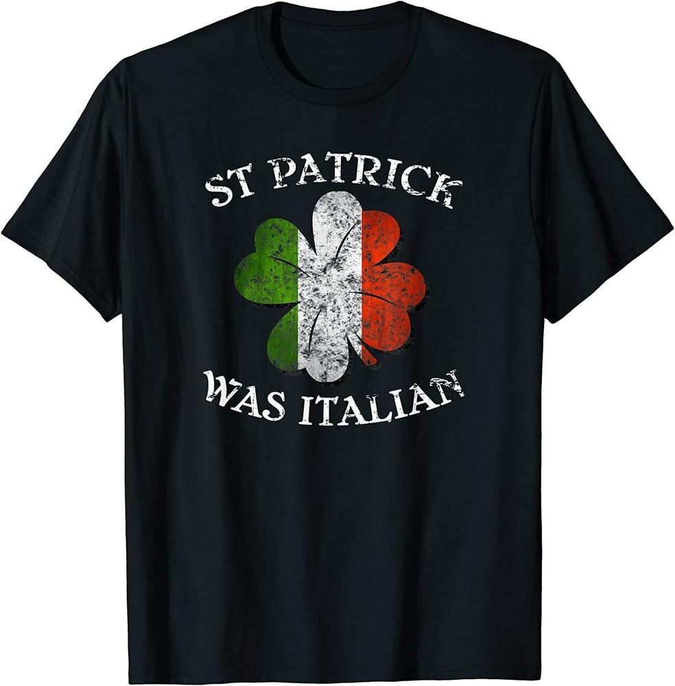 NEW St Patrick Was Italian St. Patrick's Day Funny Gift T-Shirt - Made in USA