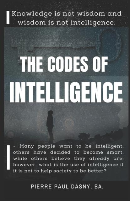 The The Codes of Intelligence : Knowledge Is Not Wisdom and Wisdom Is Not Intelligence. : 1 Book