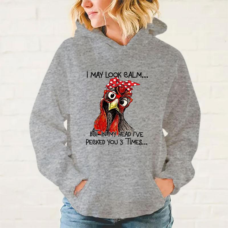 Y2k Hoodies New Fashion Unisex Chicken I May Look Calm But In My Head I'Ve Pecked You 3 Times Printed Hoodies Men Women Tops