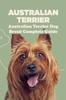 Книга Australian Terrier : Australian Terrier Dog Breed Complete Guide: What You Need To Know About Australian Terrier