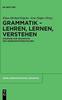The Grammatik - Lehren, Lernen, Verstehen : Zugange Zur Grammatik Des Gegenwartsdeutschen Book