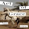 Act of Grace by Anna Krien Hardback Book 9781788164214