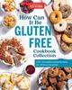 Книга How Can It Be Gluten Free Cookbook Collection : 350+ Groundbreaking Recipes for All Your Favorites