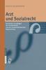 The Arzt Und Sozialrecht : Rechtliche Grundlagen Der Sozialmedizin Und Der Sozialmedizinischen Begutachtung Book