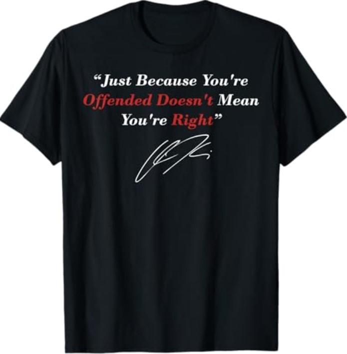 Just Because You are Offended Doesn't Mean You're Right T-Shirt Unisex T-Shirt