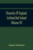 Книга Chronicles Of England, Scotland And Ireland (Volume Vi)