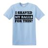 I shaved my balls for this mens tshirt funny adult humor rude offensive top