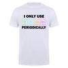 I Only Use Sarcasm Periodically Tshirt Funny Periodic Table Chemistry Student Teacher T Shirt Da276