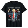 100% Cotton TOPS UNISEX TEES MENS WOMENS Funny Trump Im Voting For A Convicted Felon Unisex T-Shirt