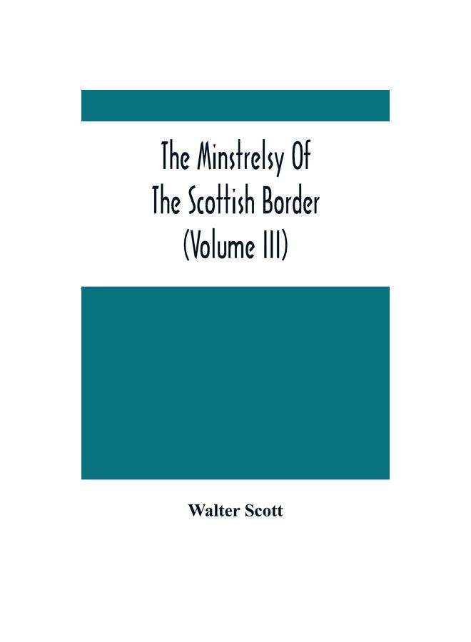 The The Minstrelsy Of The Scottish Border (Volume Iii) Book
