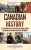 Книга Canadian History : A Captivating Guide To the History of Canada, French and Indian War, Klondike Gold Rush, and Quebec
