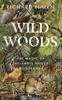 The Wildwoods : The Magic of Ireland???s Native Woodlands Book