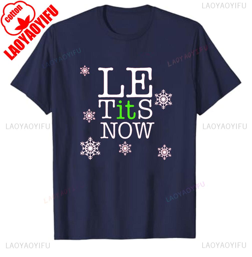 Le Tits Now Let It Snow Funny Simple Letters Printed Unisex Tshirt Tops Unisex Allmatch Casual Style High Quality Cotton T Shirt
