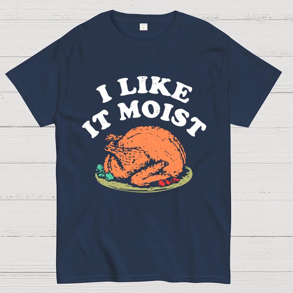 I Like it Moist Thanksgiving Cotton Summer Casual Cool Loose T-Shirt