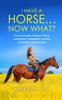 Книга I Have a Horse... Now What : How Grooming, Training, Riding, and Equine Competitive Activities Can Build a Lifelong Bond