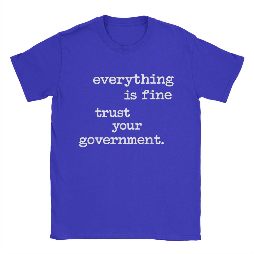 Everything Is Fine Trust Your GovernUnisext T Shirts for Unisex 100 Cotton Novelty TShirts O Neck Tee Shirt Short Sleeve Clothes