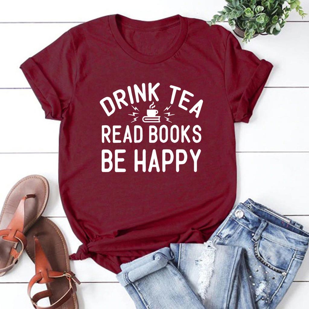 Drink Tea Read Books Be Happy Tshirt Book Lovers T Shirt Women Graphic Tees Wine Lover Gifts Unisex Short Sleeve Casual Tops