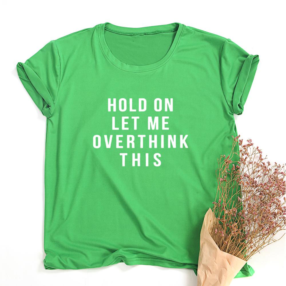 Hold On Let Me Overthink This Shirt Quote Shirts Tumblr Tee Shirt With Saying Teen Clothes