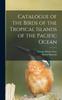 Книга Catalogue of the Birds of the Tropical Islands of the Pacific Ocean