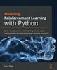 Книга Mastering Reinforcement Learning with Python : Build Next-generation, Self-learning Models Using Reinforcement Learning Techniques and Best Practices
