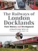 Книга The Railways of London Docklands : Their History and Development