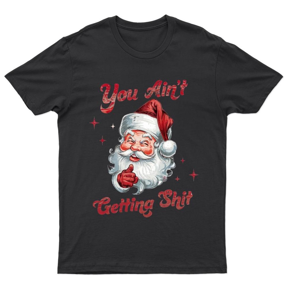 Santa You Aint Getting TShirt Unisex Gift Retro Funny Womens Vintage Mens Unisex T-Shirt