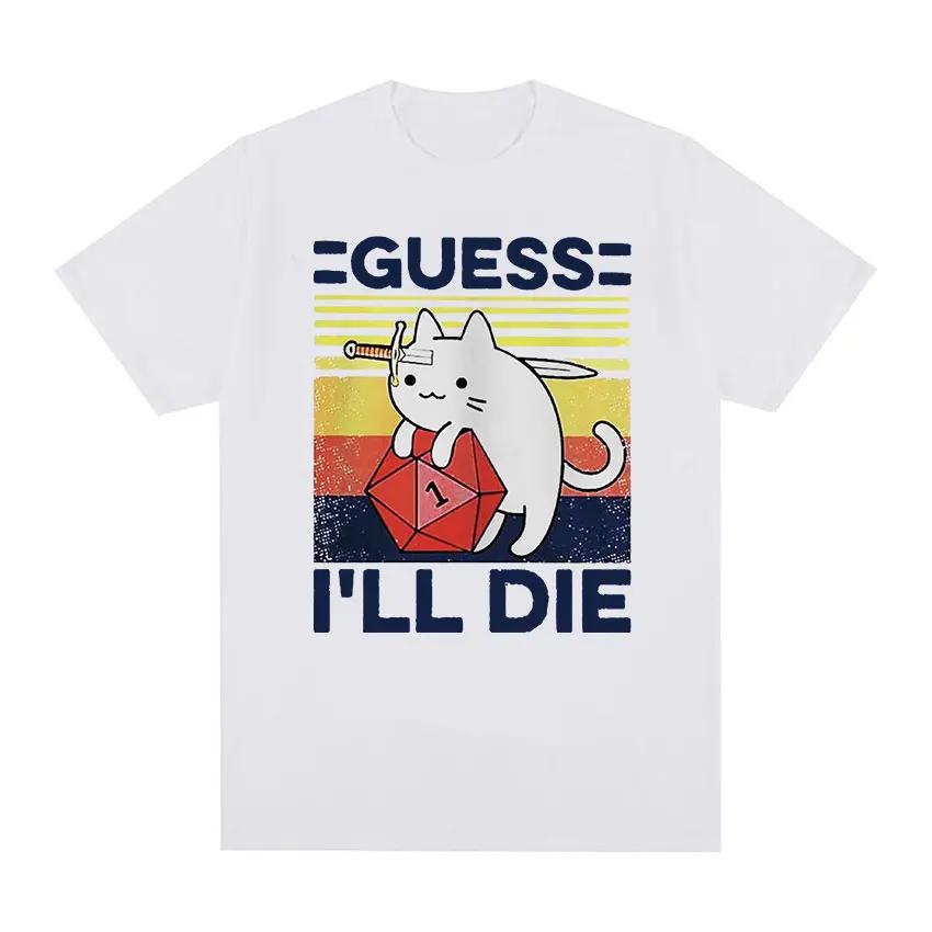 Funny Guess Ill Die Cat Meme Graphic T Shirt Unisex Women Casual Fashion Short Sleeve Tshirts Tops Cotton Oversized Tshirt