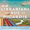 The Librarians of Rue De Picardie by Janet Skeslien Charles... 9781035417889