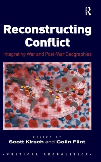 The Reconstructing Conflict : Integrating War and Post-War Geographies Book