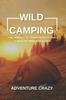 Книга Wild Camping : The Perfect Outdoor Activity for a Healthy Mind and Body