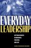 Книга Everyday Leadership : Getting Results In Business, Politics, and Life