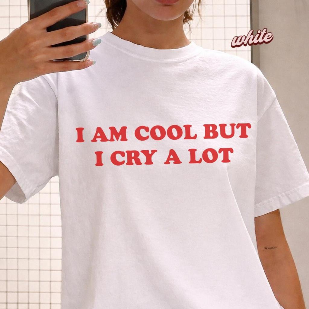 I Am Cool But I Cry A LoT-Shirt, Ladies Unisex Crewneck T-Shirt, Hipster shirt, Sarcastic Funny Saying T-shirt