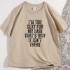 IM Too Sexy for My Hair T Shirt Casual Round Neck Short Sleeve Tshirt Hair Loss Humor TShirt Cotton Comfortable Man Clothes