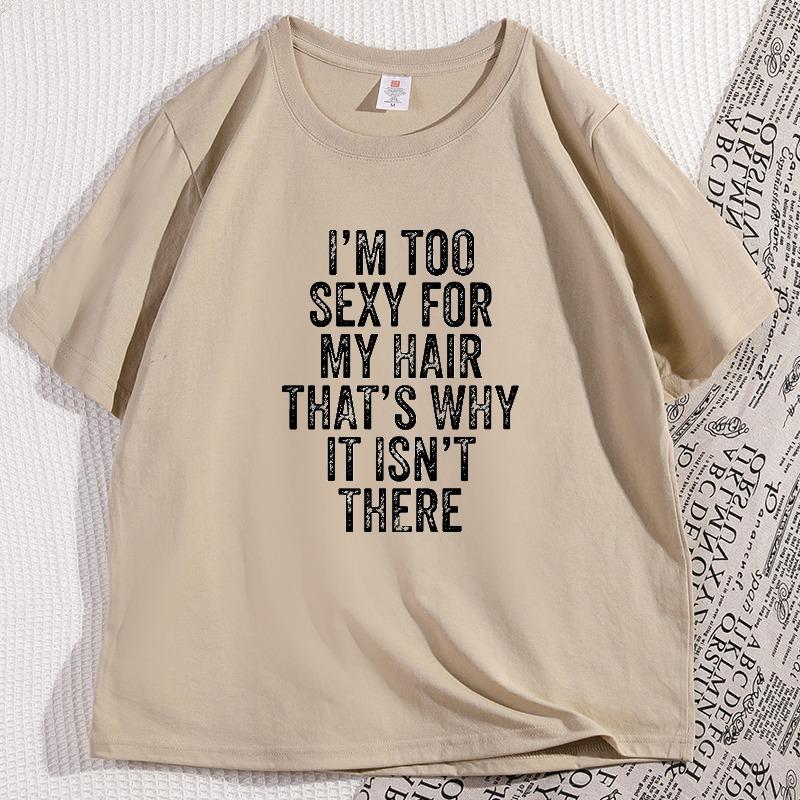 IM Too Sexy for My Hair T Shirt Casual Round Neck Short Sleeve Tshirt Hair Loss Humor TShirt Cotton Comfortable Man Clothes