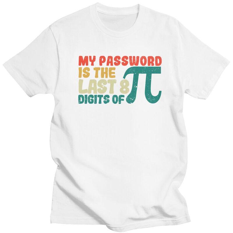 Male My Password Is The Last 8 Digits Of Pi T Shirt Pure Cotton Short Sleeve Math Teacher TShirt Novelty Loose Fit Clothing