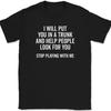 I Will Put You In a Trunk T-Shirt Funny Dont Mess With Me Joke Humor Text Tee