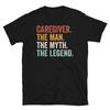 Caregiver the Man the Myth the Legend Short-Sleeve Unisex T-Shirt
