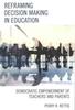 The Reframing Decision Making In Education : Democratic Empowerment of Teachers and Parents Book