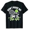 Funny Tennis Don t Make Me Come To The Net Tshirts Men Fashion Casual Tshirt 100 Cotton Loose Oversized T Shirt Summer