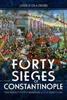 Книга The Forty Sieges of Constantinople : The Great City's Enemies and Its Survival