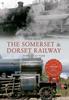 Книга The Somerset & Dorset Railway Through Time