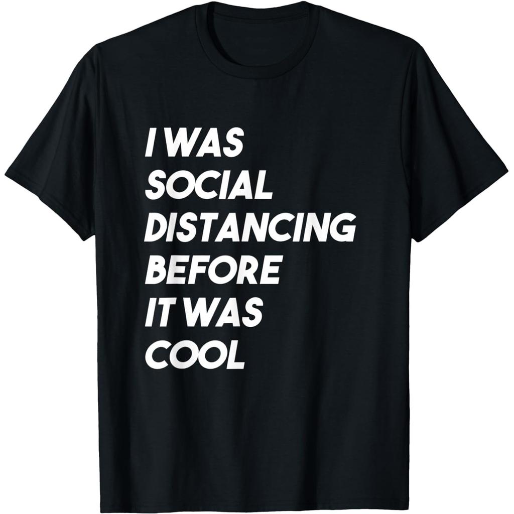 I Was Social Distancing Before It Was Cool Introvert T Shirts Humor Streetwear Tee Short Sleeve Unisex Loose Clothing