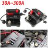 30A 40A 50A 60A 70A 80A 100A 120A 150A 200A 250A 300A AMP Circuit Breaker Fuse Reset 12-48V DC Car Boat Waterproof Manual Reset
