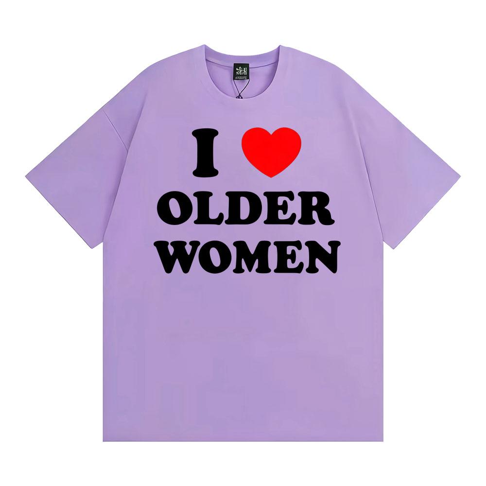 I Love Older Women Graphic T-shirts for Men Women Hot Sale Harajuku Fashion Oversized Classic T Shirt 100% Cotton Casual T-shirt