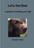 Книга Let's Get Real A Guide To Training Your Dog