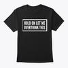 Hold On Let Me Over Think This T-Shirt Made In the USA Size S To 5XL