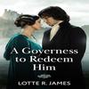 A Governess To Redeem Him by Lotte R. James Paperback Book 9780263345124