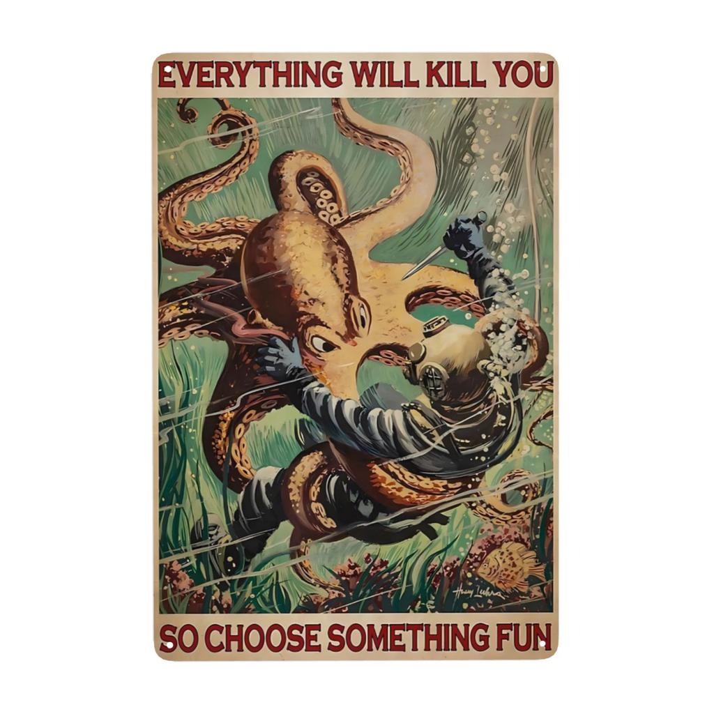 Funny Octopus Metal Sign Everything Will Kill You Choose Something Fun Sign Vintage Bar Kitchen Home Wall Decor 12x8 Inch