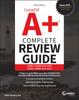 The CompTIA A+ Complete Review Guide : Core 1 Exam 220-1101 and Core 2 Exam 220-1102 Book