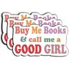 Buy Me Books and Call Me A Good Girl Sticker, Kindle Decals, Reading Stickers, Bookish Water Assistant Vinyl Stickers for Laptop, 3"inch